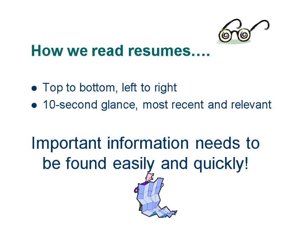 How we read resumes…. Top to bottom, left to right 10-second glance, most recent